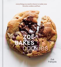 Zoë Bakes Cookies - Everything You Need to Know to Make Your Favorite Cookies and Bars [A Baking Book]