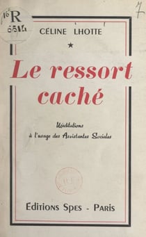 Le ressort caché - Méditations à l'usage des assistantes sociales