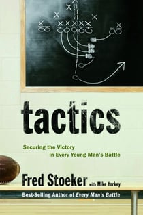 Tactics - Securing the Victory in Every Young Man's Battle