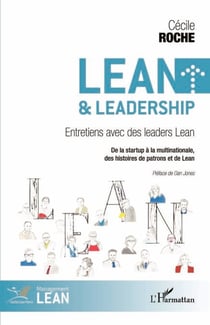 Lean et leadership - Entretiens avec des leaders Lean De la startup à la multinationale, des histoires de patrons et de Lean - De la startup à la multinationale, des histoires de patrons et de Lean