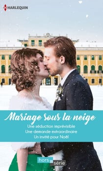 Mariage sous la neige - Une séduction imprévisible - Une demande extraordinaire - Un invité pour Noël