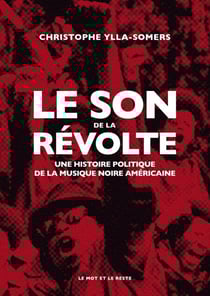 Le Son de la révolte - Une histoire politique de la musique noire américaine