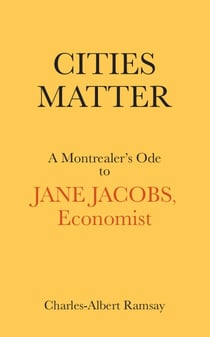 Cities Matter - A Montrealer’s Ode to Jane Jacobs, Economist
