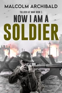Now I Am A Soldier - Tulloch at War, #1