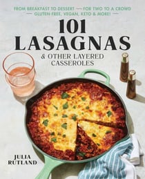 101 Lasagnas &amp; Other Layered Casseroles - A Cookbook