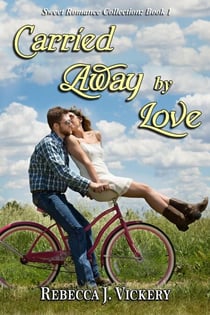 Carried Away by Love - Sweet Romance Collection, #1