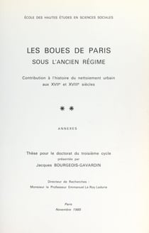 Les boues de Paris sous l'Ancien Régime - Contribution à l'histoire du nettoiement urbain aux XVIIe et XVIIIe siècles. Thèse pour le Doctorat du troisième cycle