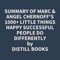 Summary of Marc & Angel Chernoff's 1000+ Little Things Happy Successful People Do Differently