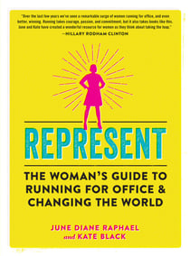 Represent - The Woman's Guide to Running for Office and Changing the World