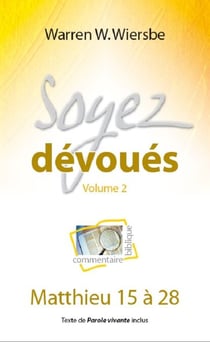Soyez dévoués Volume 2 - Commentaire biblique sur Matthieu 15 à 28