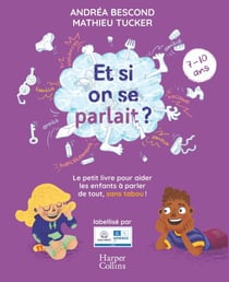 Et si on se parlait ? (7-10 ans) - Le petit livre pour aider les enfants à parler de tout, sans tabou
