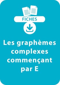Orthographe CP/CE1 - Les graphèmes complexes commençant par E - Une série de 18 fiches à télécharger
