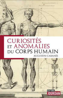 Curiosités et anomalies du corps humain - Essai historique