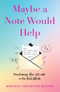 Maybe a Note Would Help - Transforming Your Life with a Few Kind Words