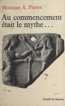 Au commencement était le mythe - Genèse et jeunesse des mythes