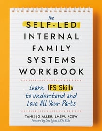 The Self-Led Internal Family Systems Workbook - Learn IFS Skills to Understand and Love All Your Parts