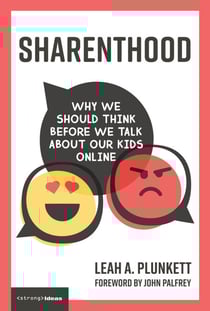 Sharenthood - Why We Should Think before We Talk about Our Kids Online