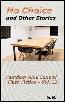 No Choice and Other Stories - Femdom Mind Control Flash Fiction, #33
