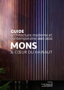 Mons & Cœur du Hainaut - Guide d'architecture moderne et contemporaine 1885-2015