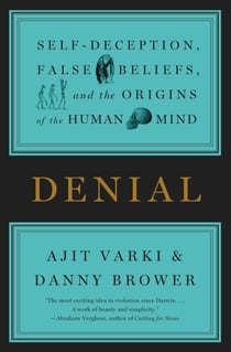 Denial - Self-Deception, False Beliefs, and the Origins of the Human Mind