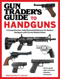 Gun Trader's Guide to Handguns - A Comprehensive, Fully Illustrated Reference for Modern Handguns with Current Market Values
