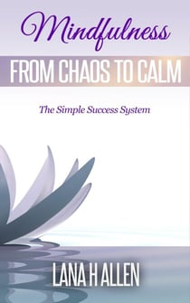 Mindfulness: From Chaos to Calm - The Simple Success System, #1