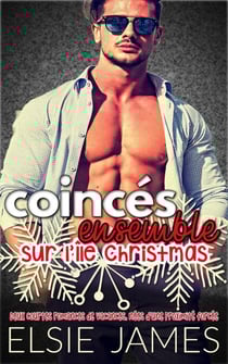 Coincés Ensemble sur L'île Christmas: Deux courtes romances de vacances, nées d'une proximité forcée - Holidays with Elsie (French)