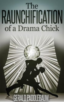The Raunchification of a Drama Chick