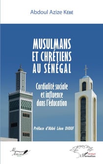 Musulmans et chrétiens au Sénégal - Cordialité sociale et influence dans l'éducation