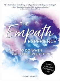 The Empath Experience - What to Do When You Feel Everything