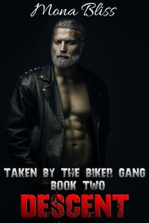 Taken by the Biker Gang Book 2: Descent - A Hardcore Menage MC Romance Short - Taken by the Biker Gang, #2