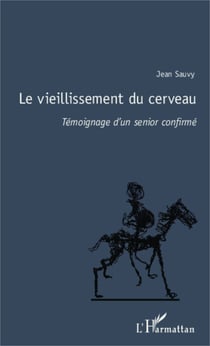 Le vieillissement du cerveau - Témoignage d'un senior confirmé