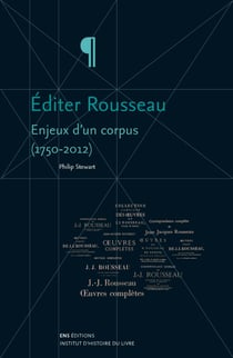 Éditer Rousseau - Enjeux d’un corpus (1750-2012)
