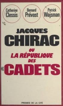 Jacques Chirac - Ou La république des cadets