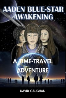 Aaden Blue-Star Awakening - A Time Travel Adventure - Aaden Blue Star, #1