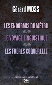 Les endormis du métro suivi de Le voyage linguistique et Les frères Coquerelle