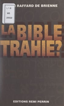 La Bible trahie ? - Essai sur les traductions de la Bible