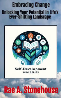 Embracing Change: Unlocking Your Potential in Life's Ever-Shifting Landscape - The Self-Development Mini Series, #0