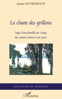 Le chant des grillons - Saga d'une famille au Congo des années trente à nos jours