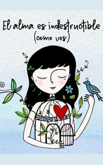 EL ALMA ES INDESTRUCTIBLE