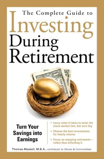 The Complete Guide to Investing During Retirement - Turn Your Savings Into Earnings