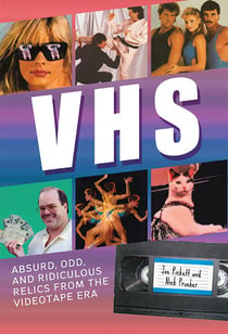 VHS - Absurd, Odd, and Ridiculous Relics from the Videotape Era