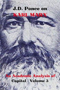 J.D. Ponce on Karl Marx: An Academic Analysis of Capital - Volume 3 - Great Minds of Universal Thought (Analyzed), #14