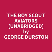 The Boy Scout Aviators (Unabridged)