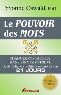 Le pouvoir des mots : Changez vos paroles, transformez votre vie! - Santé, richesse et relations renouvelées en 21 jours