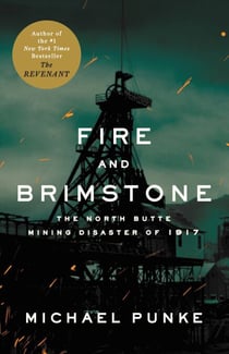 Fire and Brimstone - The North Butte Mining Disaster of 1917