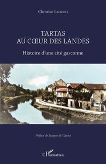 Tartas au coeur des Landes - Histoire d'une cité gasconne