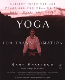 Yoga for Transformation - Ancient Teachings and Practices for Healing the Body, Mind,and Heart