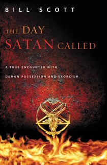 The Day Satan Called - A True Encounter with Demon Possession and Exorcism