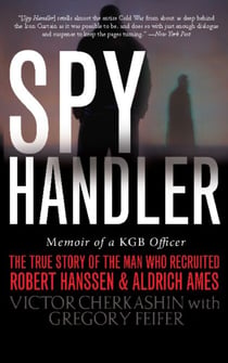 Spy Handler - Memoir of a KGB Officer: The True Story of the Man Who Recruited Robert Hanssen and Aldrich Ames